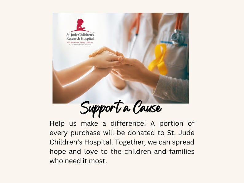 May include: A doctor and a child hold hands, with a yellow ribbon on the doctor's chest. The image includes the St. Jude Children's Research Hospital logo and the text "Support a Cause". Help us make a difference! A portion of every purchase will be donated to St. Jude Children's Hospital. Together, we can spread hope and love to the children and families who need it most.