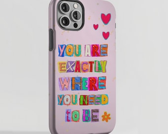 Motivierende Handyhülle mit Spruch You Are Genau dort, wo Sie sein müssen Bunte Typografie iPhone Case Cute Positive Affirmation Samsung Pixel
