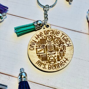 Only the brave teach Teacher wooden laser cut keychain -end of school teacher gift - personalized teacher gift -  teacher appreciation gift