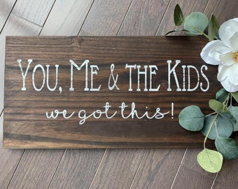 you me and the kids, we got this - mom sign - family sign - inspirational family sign - mom dad  kids - home decor - rustic signs - custom