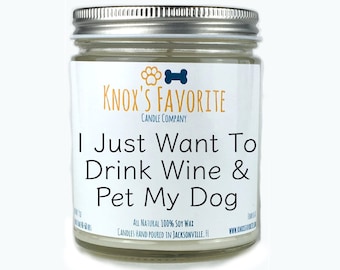 I Just want To Drink Wine & Pet My Dog scented soy 9 oz candle, funny dog lover gift for her, gift for him, new dog owner quotes