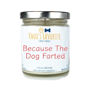 Because The Dog Farted scented soy 9 oz candle, funny dog lover gift for her, gift for him, new dog owner quote housewarming