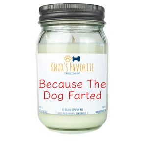 Because The Dog Farted scented soy 16 oz candle, funny dog lover gift for her, gift for him, new dog owner quote housewarming