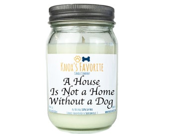 A House is Not a Home Without a Dog scented soy 16 oz mason jar candle, dog lover gift for her, gift for him, new dog owner quotes