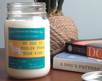 My Dog is Cooler than Your Kids scented soy 16 oz candle, funny dog lover gift for her, gift for dog owner