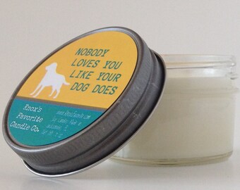 Nobody Loves You Like Your Dog Does scented soy 4 oz candle, funny dog lover gift for her, dog quote, gift for him