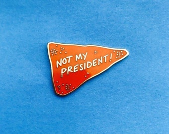 Not My President Dorito Hard Enamel Pin Donald Trump Cheeto Skin Protest Orange Gold Nickel Illustration Lapel Drumpf American Idiot Facist