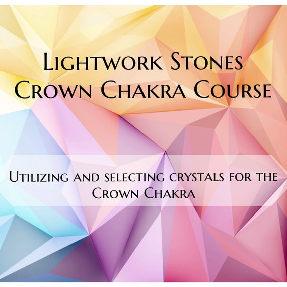 Lightwork Stones Crown Chakra Course  - Developing and Utilizing Crystals for the Crown Chakra | Digital Course | Crown Chakra Crystals