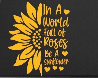 In a world full of roses be a sunflower decal for car truck suv rear window boat decals car decals sticker flower stickers sunflowers