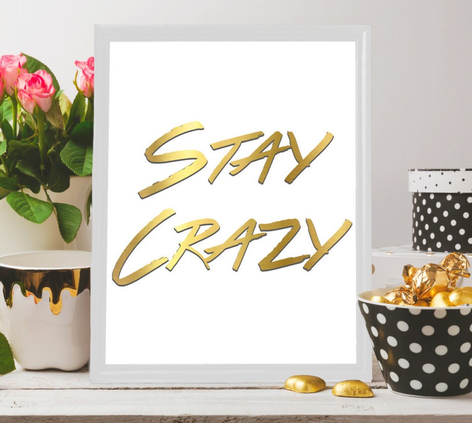 Crazy Wall Art Crazy Quote Gold Fun Print Wall Art Stay Etsy