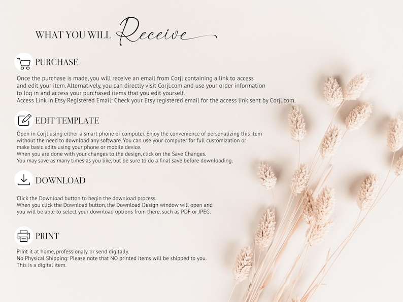 May include: A beige and white digital item information sheet with the words "WHAT YOU WILL RECEIVE" at the top. The sheet includes instructions for purchase, editing, downloading, and printing. Dried flowers are in the upper right corner.