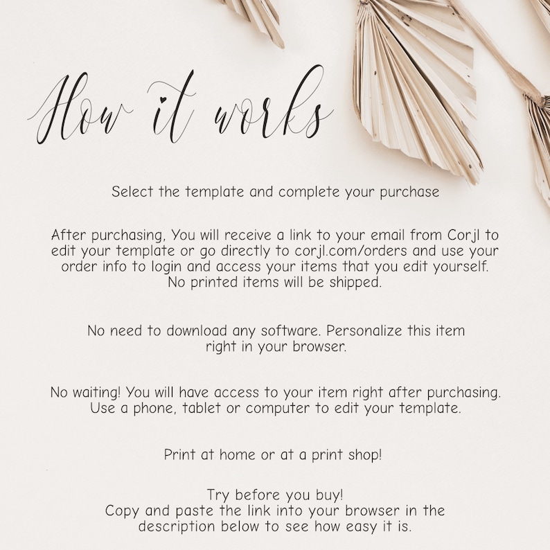 May include: An instructional graphic with the heading How it works in black script. The text explains the process for using a digital template, including purchasing, accessing via Corjl, editing in a browser, and printing options at home or a shop.