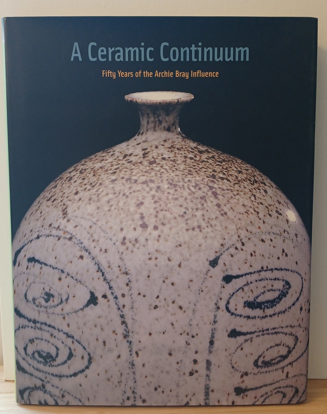 A Ceramic Continuum 50 Years of the Archie Bray Influence / Peter