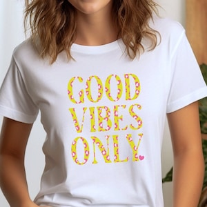 Good Vibes Only T-Shirt Womens T-Shirt Gift for Her Inspirational Statement Shirt for Teacher Mental Health tshirt Self Love Student Shirt