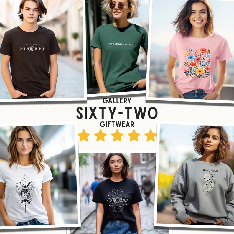 May include: A collage of six images showcasing different t-shirts and a sweatshirt with various designs. The designs include celestial bodies, flowers, and text. The text on the shirts includes "Trust the Vibes", "All You Need Is Less", and "Jungfrau".