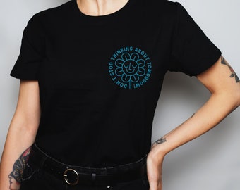 Don't Stop Thinking About Tomorrow - Sustainable Clothing Women  Organic Cotton Fair Trade T-Shirt - Flower Design