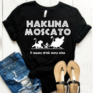 Hakuna Moscato- It Means Drink More Wine Bella Canvas Tee Shirt- Black