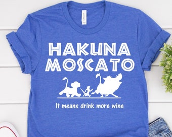 Hakuna Moscato It Means Drink More Wine Bella Canvas Lion King Inspired- Disney Vacation Shirt- Heather True Royal