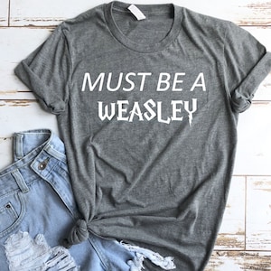 Must Be A Weasley- HP Inspired Shirt- Universal Vacation