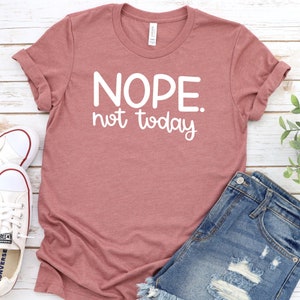Nope. Not Today- Heather Mauve Unisex Bella Canvas Shirt