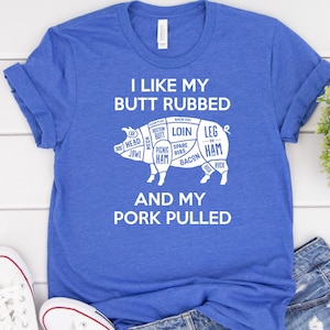 I like my butt rubbed and pork pulled - Heather Royal Bella Canvas Shirt