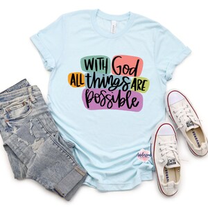 With God All Things Are Possible ~ All Things Are Possible ~ Faith ~ Faith Shirt ~ Christian Shirt