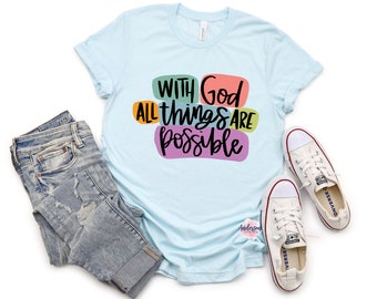 With God All Things Are Possible ~ All Things Are Possible ~ Faith ~ Faith Shirt ~ Christian Shirt