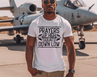 Prayers Up High Squats Down Low ~ Prayer ~ Mens Workout Shirt ~ Workout ~ Weight Lifting ~ Workout Shirt