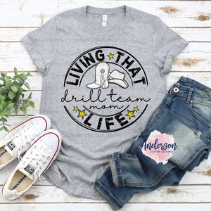 Living That Drill Team Mom Life ~ Drill Team Mom Life ~ Drill Team Mom Shirt ~ Drill Team Mom ~ Drill Team ~ Drill Team Shirt