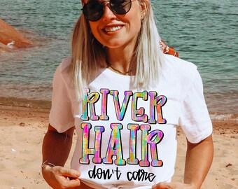 River Hair Don't Care, River Hair, River Life, Summer, Summer Vacation, River Shirt, River Vacation Shirt, River,