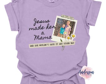 Jesus made her a Mama ~ Mama Shirt ~ Mother's Day ~ Mom Gift ~ Custom Mom Shirt ~ Mama Apparel ~ Mother's Day Gift ~ Jesus lovin Mama