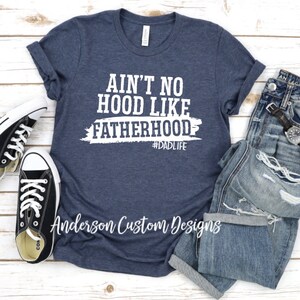 Ain&#39;t no hood like fatherhood ~ Fatherhood ~ Fathers day ~ Dad ~ Father ~ Grampa ~ Dad Shirt ~ Father&#39;s Day Shirt