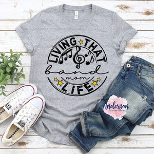 Living That Band Mom Life ~ Band Mom Life ~ Band Mom Shirt ~ Band Mom ~ Band ~ Band Shirt ~ Band