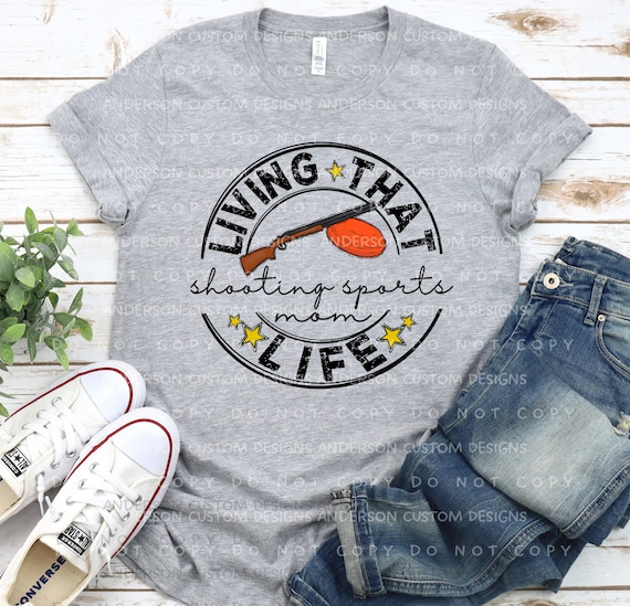 Living That Shooting Sports Mom Life ~ Shooting Sports Mom Life ~ Trap Shooting Mom Shirt ~ Trap Shooting Mom ~ Sporting Clay Mom