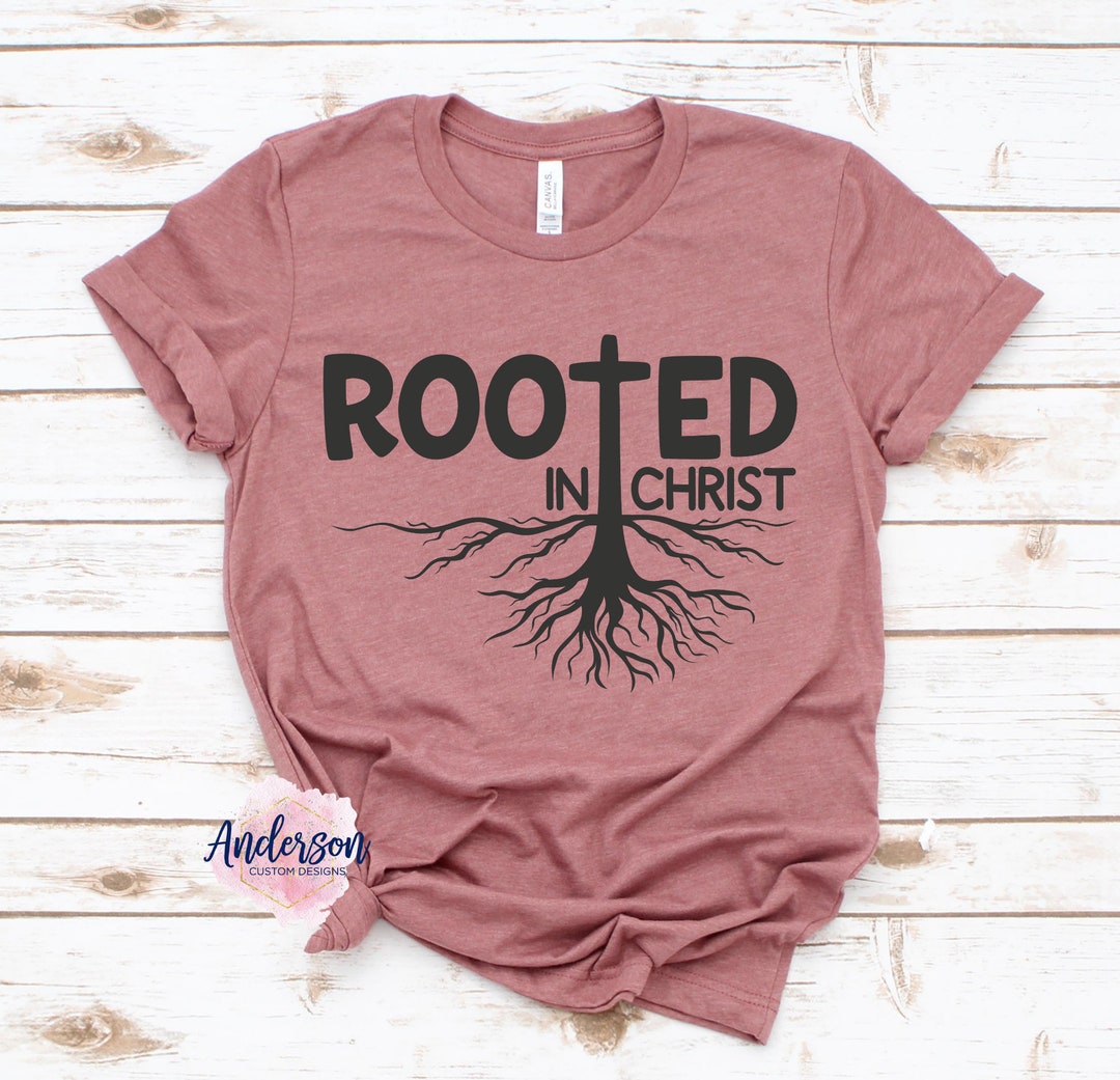 Rooted in Christ ~ Rooted ~ Christian Shirt - Etsy