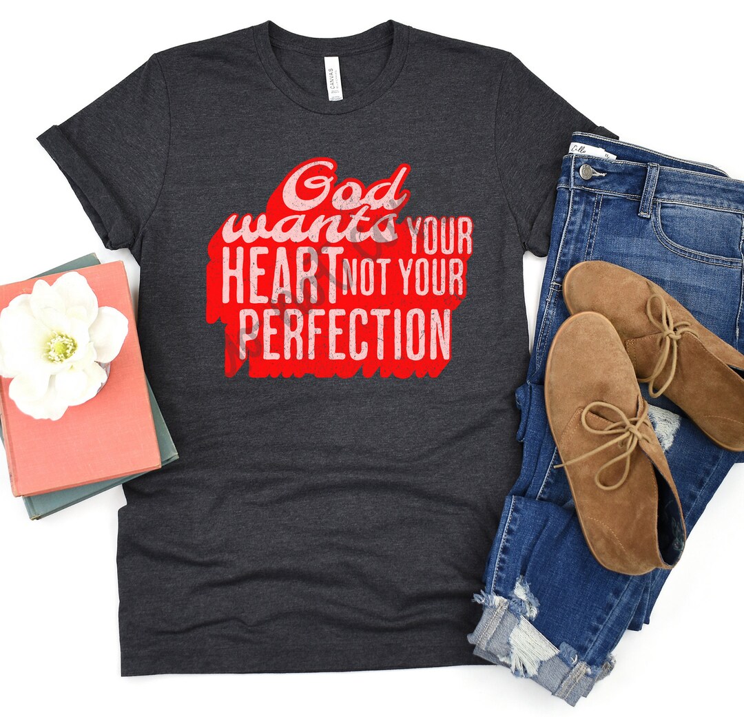 God Wants Your Heart Not Your Perfection, God Wants Your