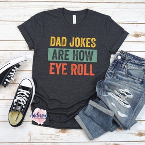 Dad Jokes Are How Eye Roll ~ Dad Jokes ~ Dad Jokes Shirt ~ Dad Shirt ~ Funny Dad Shirt