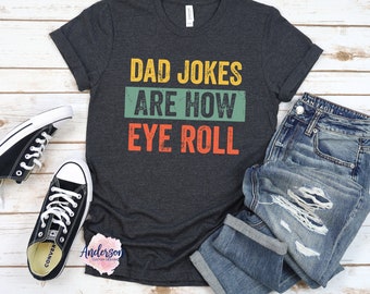 Dad Jokes Are How Eye Roll ~ Dad Jokes ~ Dad Jokes Shirt ~ Dad Shirt ~ Funny Dad Shirt