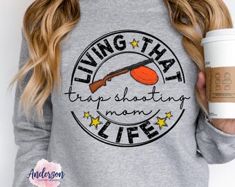 Hoodie, Sweatshirt, Living That Trap Shooting Mom Life ~ Trap Shooting Mom Life ~ Trap Shooting Mom Shirt ~ Trap Shooting Mom Trap Shooting