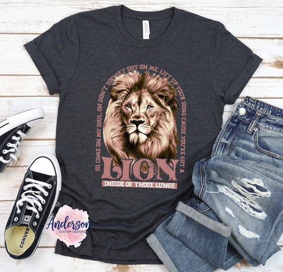 You ve Got A Lion Inside of Those Lungs Worship Shirt Christian