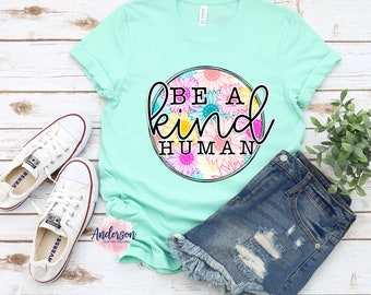 Be A Kind Human ~ Kind Human ~ Kindness ~ Kind Shirt ~ Be A Kind Human Shirt ~ Kindness Shirt