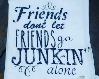 Friends Junkin' Flour Sack Tea Towel – Funny Kitchen Decor