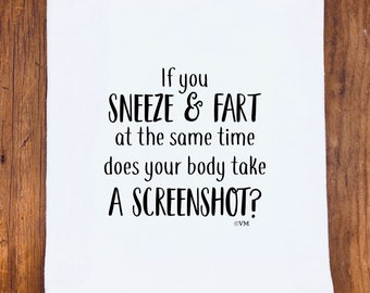 Funny Tea Towels | Sneeze and Fart Screenshot | Flour Sack Tea Towel | Funny kitchen towel | Funny dish towel | towel with sayings