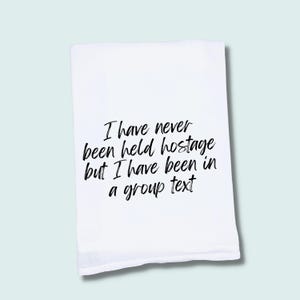 Funny Tea Towel | Group Text | Funny Hand Towel | Best Friend Gift | Funny Kitchen Towel | Flour Sack Towel | Dish Towel | Gift for Sister