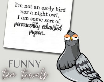 Funny Tea Towel | I Am Not An Early Bird Nor A Night Owl, Permanently Exhausted Pigeon | Kitchen Dish Towel funny kitchen towel