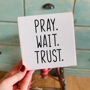 Pray Wait Trust - Shelf Sitter Sign, Mini Signs, Tiny Sign, 5.25” Wood Sign