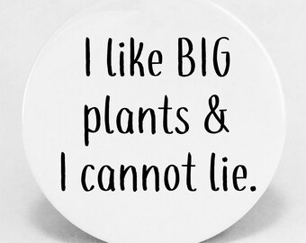 Funny Fridge Magnet | I Like BIG Plants and I Cannot Lie | 3.5" | Gift for Her | Flower Girl