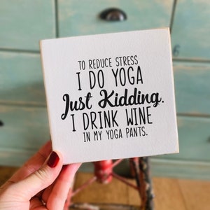 Tiered Tray Sign, Funny Wine Lover Sign, Funny Yoga Gift , Shelf Sitter Sign, Mini Sign, Tiny Sign, 5.25” Wood Sign, Housewarming