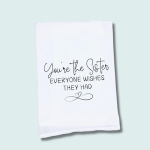 Tea Towel Sister | You’re The Sister Everyone Wishes They Had | Dish Kitchen Towel | Gift for women  | Gift for Sister