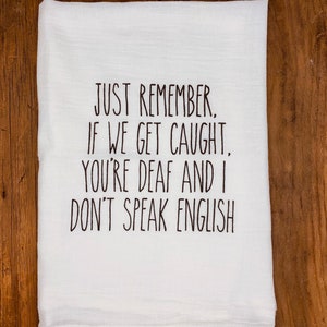 Funny Tea Towel | Deaf English | Funny Hand Towel | Best Friend Gift | Funny Kitchen Towel | Flour Sack Towel | Dish Towel | Gift for Sister
